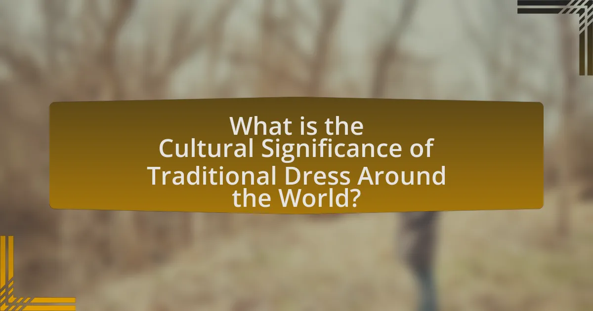 What is the Cultural Significance of Traditional Dress Around the World?