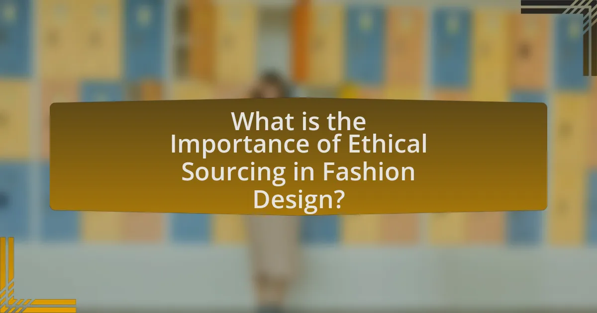 What is the Importance of Ethical Sourcing in Fashion Design?