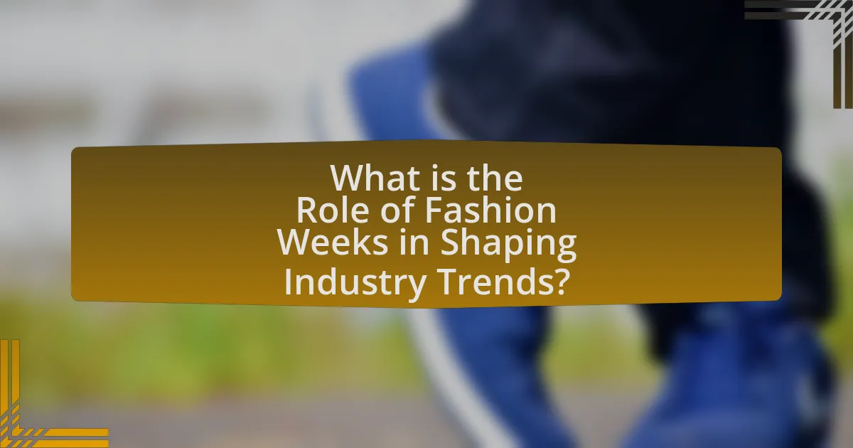 What is the Role of Fashion Weeks in Shaping Industry Trends?