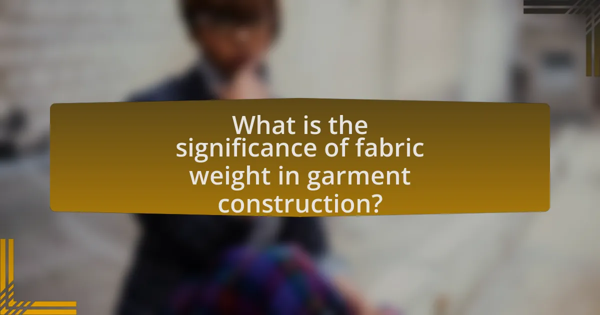 What is the significance of fabric weight in garment construction?