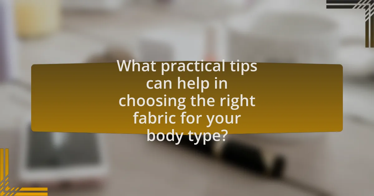 What practical tips can help in choosing the right fabric for your body type?