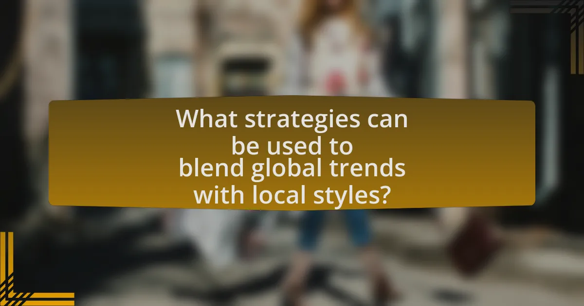 What strategies can be used to blend global trends with local styles?