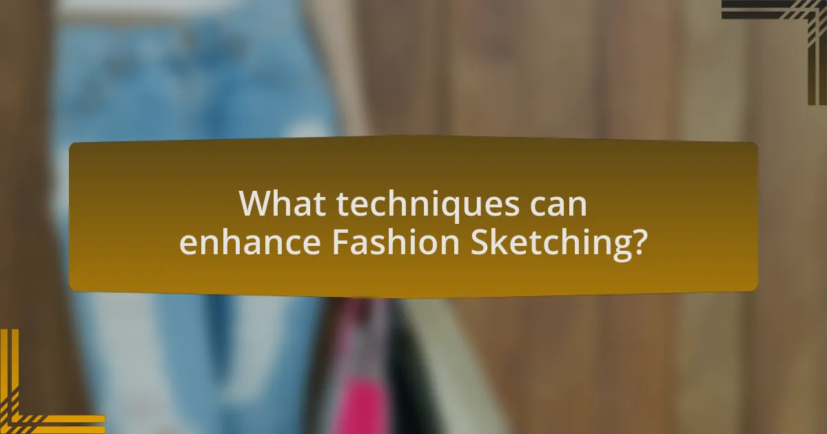 What techniques can enhance Fashion Sketching?