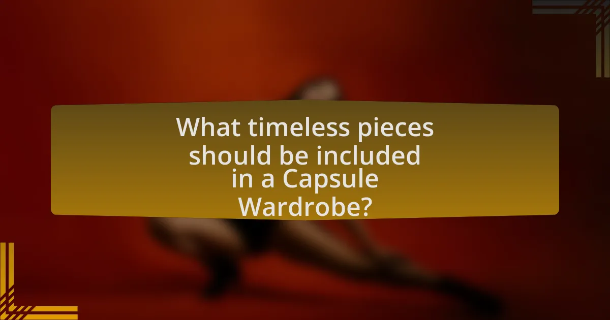 What timeless pieces should be included in a Capsule Wardrobe?
