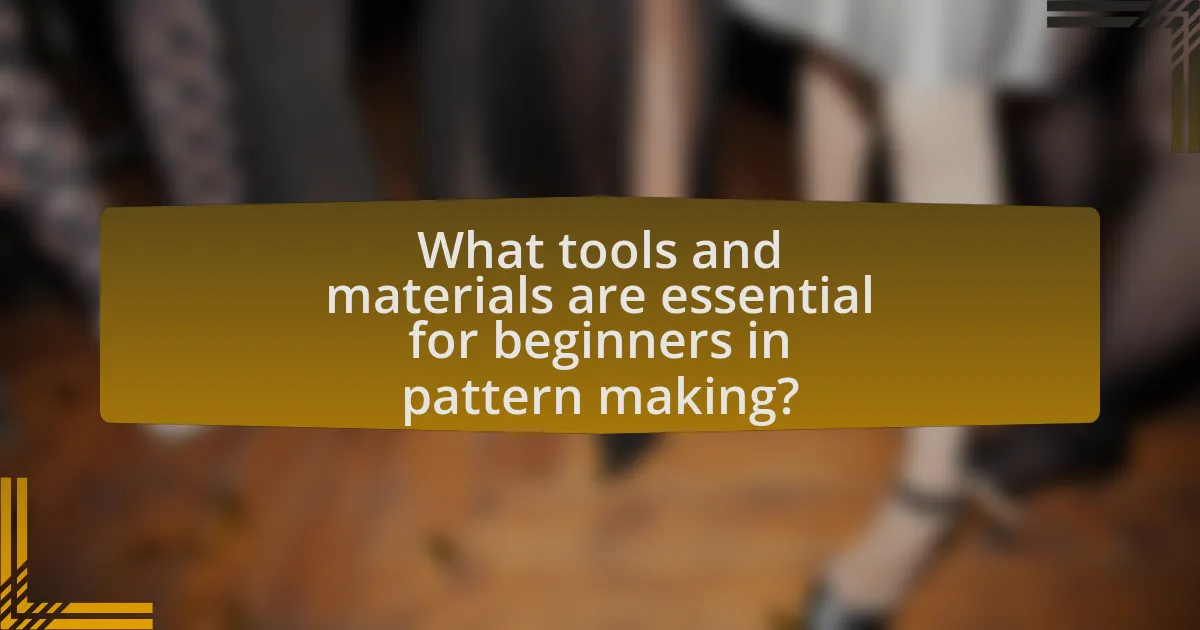 What tools and materials are essential for beginners in pattern making?