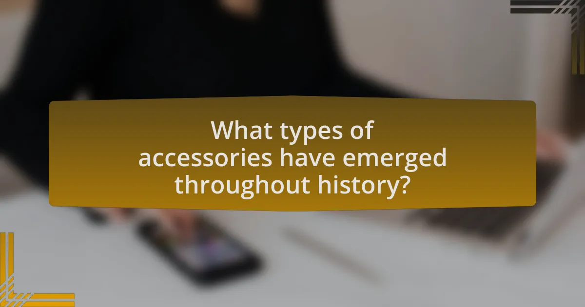 What types of accessories have emerged throughout history?