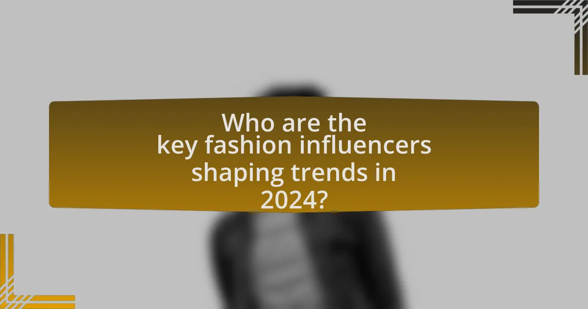 Who are the key fashion influencers shaping trends in 2024?